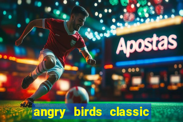 angry birds classic 1.0 apk